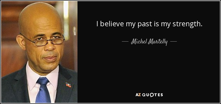 I believe my past is my strength. - Michel Martelly