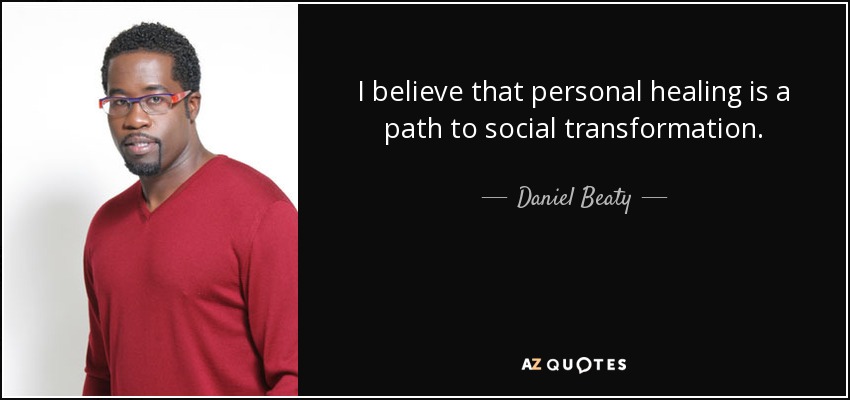 I believe that personal healing is a path to social transformation. - Daniel Beaty