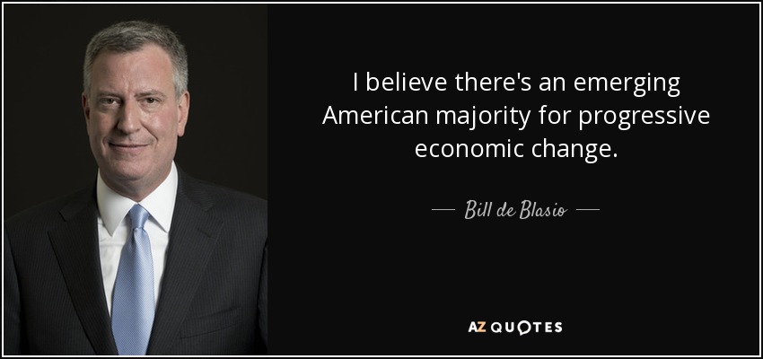 I believe there's an emerging American majority for progressive economic change. - Bill de Blasio
