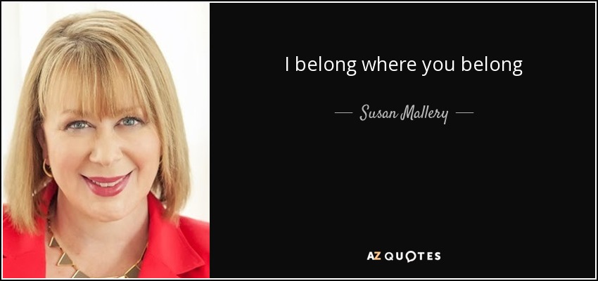 I belong where you belong - Susan Mallery