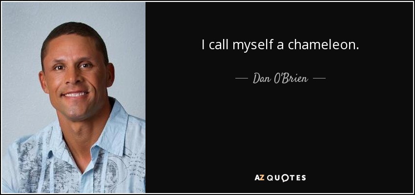 I call myself a chameleon. - Dan O'Brien