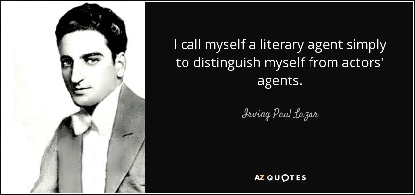 I call myself a literary agent simply to distinguish myself from actors' agents. - Irving Paul Lazar