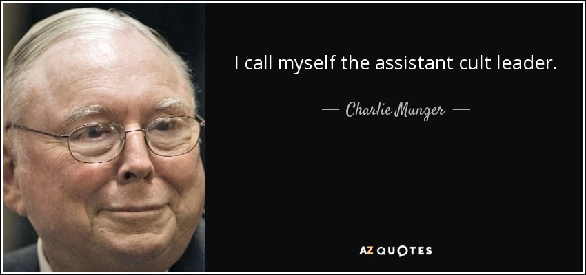 I call myself the assistant cult leader. - Charlie Munger