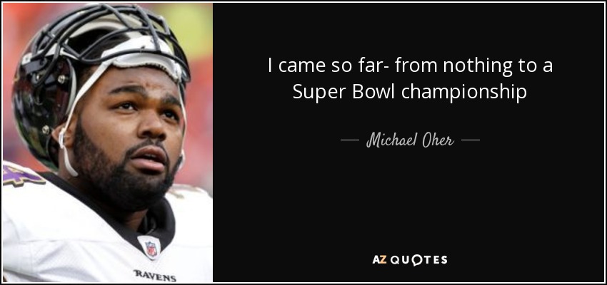 I came so far- from nothing to a Super Bowl championship - Michael Oher