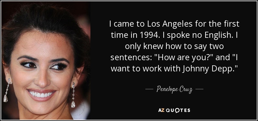 I came to Los Angeles for the first time in 1994. I spoke no English. I only knew how to say two sentences: 