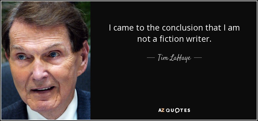 I came to the conclusion that I am not a fiction writer. - Tim LaHaye