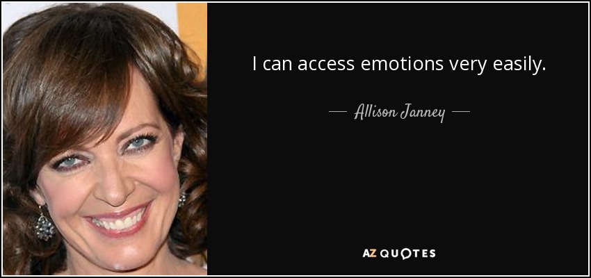 I can access emotions very easily. - Allison Janney