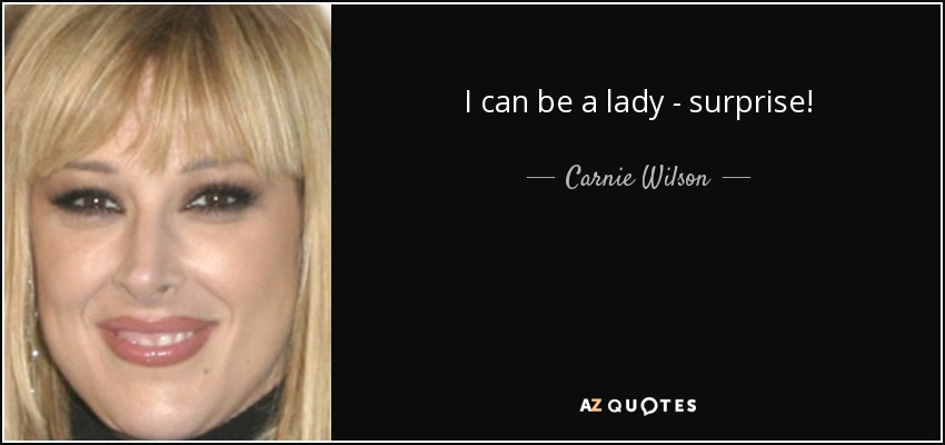 I can be a lady - surprise! - Carnie Wilson