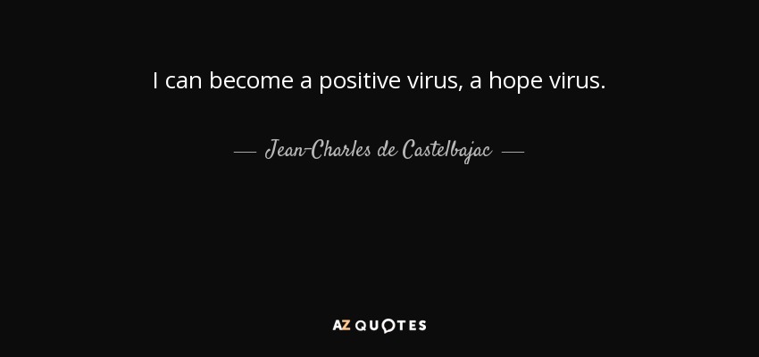 I can become a positive virus, a hope virus. - Jean-Charles de Castelbajac