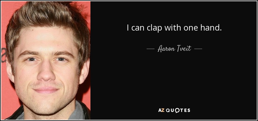 I can clap with one hand. - Aaron Tveit