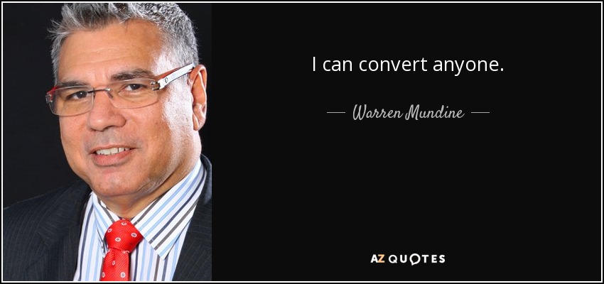 I can convert anyone. - Warren Mundine