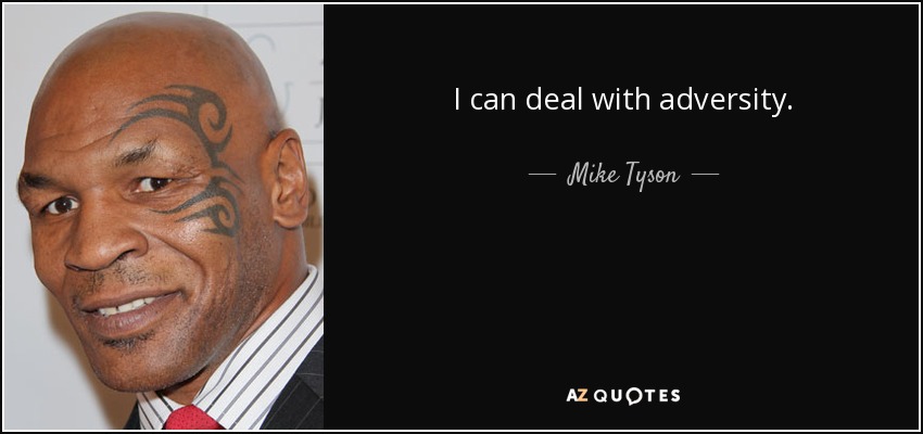 I can deal with adversity. - Mike Tyson
