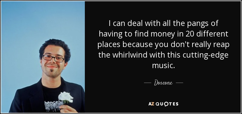 I can deal with all the pangs of having to find money in 20 different places because you don't really reap the whirlwind with this cutting-edge music. - Doseone