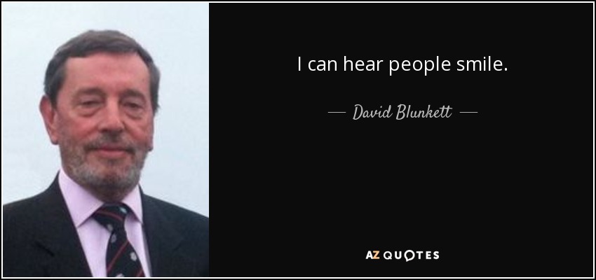 I can hear people smile. - David Blunkett