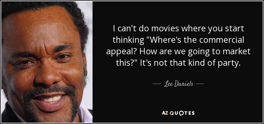 I can't do movies where you start thinking 