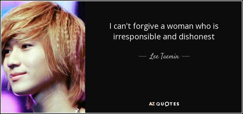 I can't forgive a woman who is irresponsible and dishonest - Lee Taemin