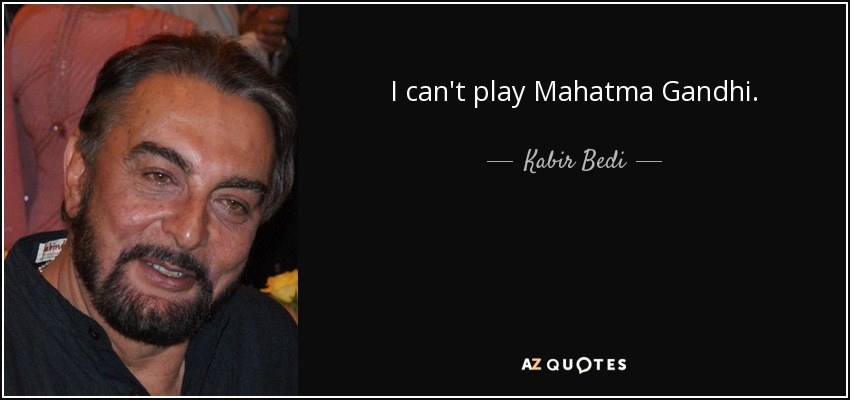 I can't play Mahatma Gandhi. - Kabir Bedi