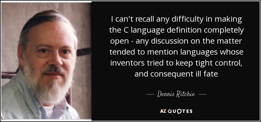 I can't recall any difficulty in making the C language definition completely open - any discussion on the matter tended to mention languages whose inventors tried to keep tight control, and consequent ill fate - Dennis Ritchie