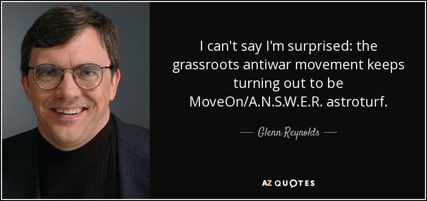 I can't say I'm surprised: the grassroots antiwar movement keeps turning out to be MoveOn/A.N.S.W.E.R. astroturf. - Glenn Reynolds