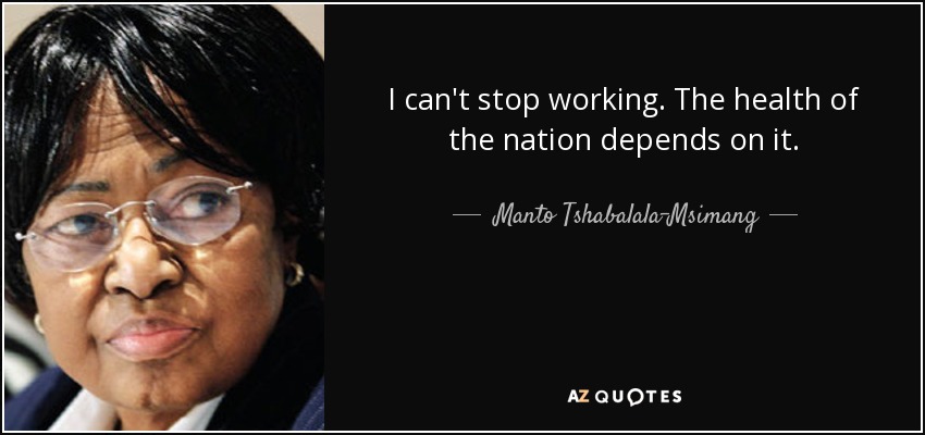 I can't stop working. The health of the nation depends on it. - Manto Tshabalala-Msimang