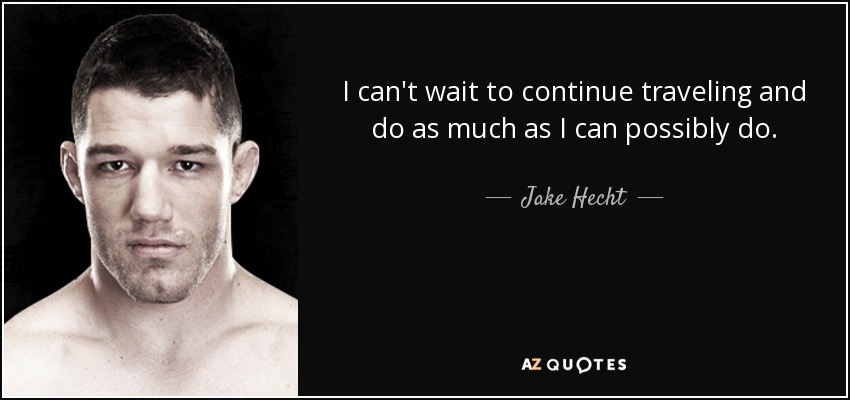 I can't wait to continue traveling and do as much as I can possibly do. - Jake Hecht