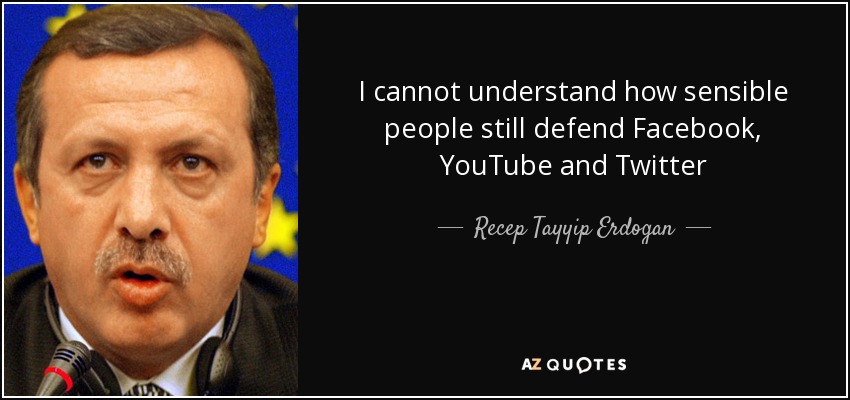 I cannot understand how sensible people still defend Facebook, YouTube and Twitter - Recep Tayyip Erdogan