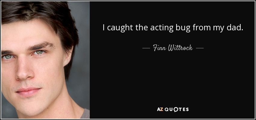 I caught the acting bug from my dad. - Finn Wittrock