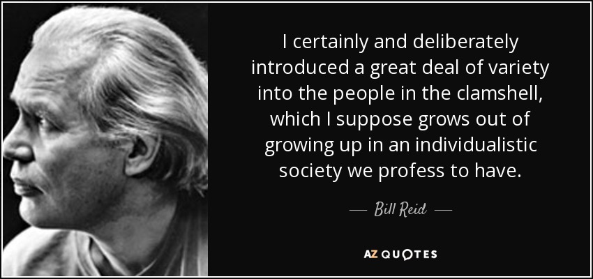 I certainly and deliberately introduced a great deal of variety into the people in the clamshell, which I suppose grows out of growing up in an individualistic society we profess to have. - Bill Reid
