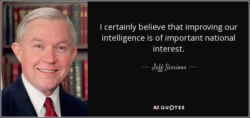 I certainly believe that improving our intelligence is of important national interest. - Jeff Sessions