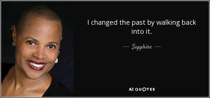 I changed the past by walking back into it. - Sapphire