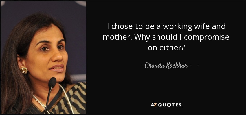 I chose to be a working wife and mother. Why should I compromise on either? - Chanda Kochhar