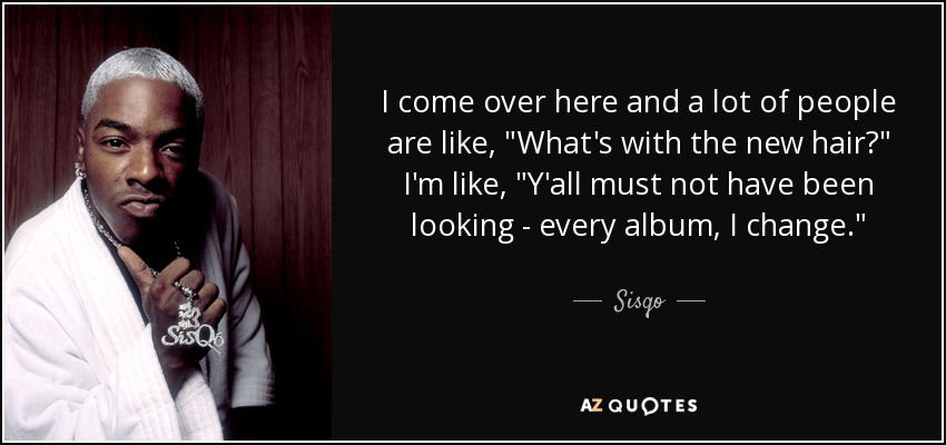 Sisqo quote: I come over here and a lot of people are...