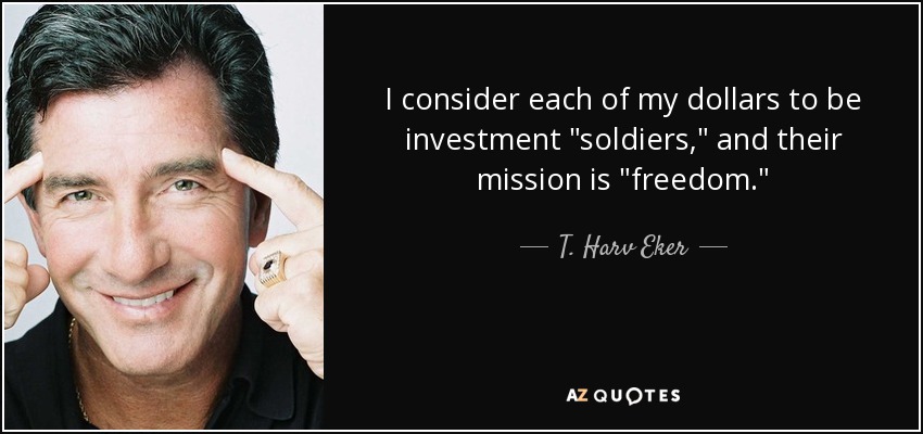 I consider each of my dollars to be investment 