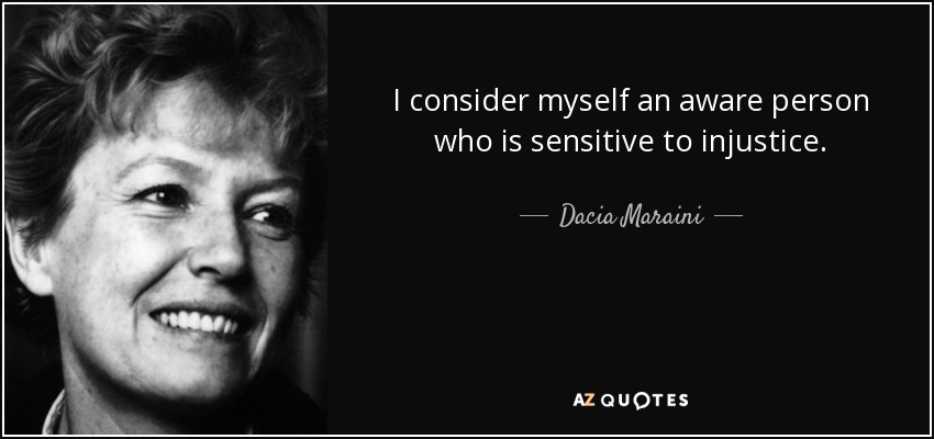 I consider myself an aware person who is sensitive to injustice. - Dacia Maraini