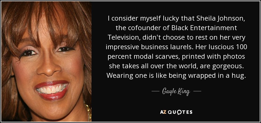 I consider myself lucky that Sheila Johnson, the cofounder of Black Entertainment Television, didn't choose to rest on her very impressive business laurels. Her luscious 100 percent modal scarves, printed with photos she takes all over the world, are gorgeous. Wearing one is like being wrapped in a hug. - Gayle King