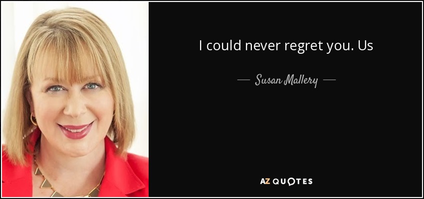 I could never regret you. Us - Susan Mallery