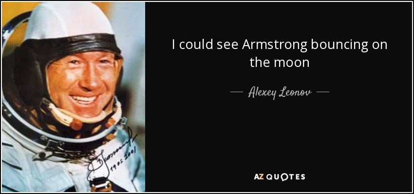 I could see Armstrong bouncing on the moon - Alexey Leonov