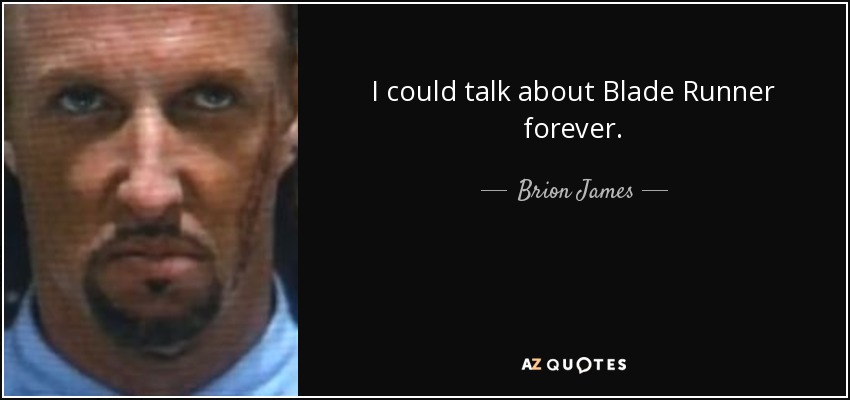 I could talk about Blade Runner forever. - Brion James