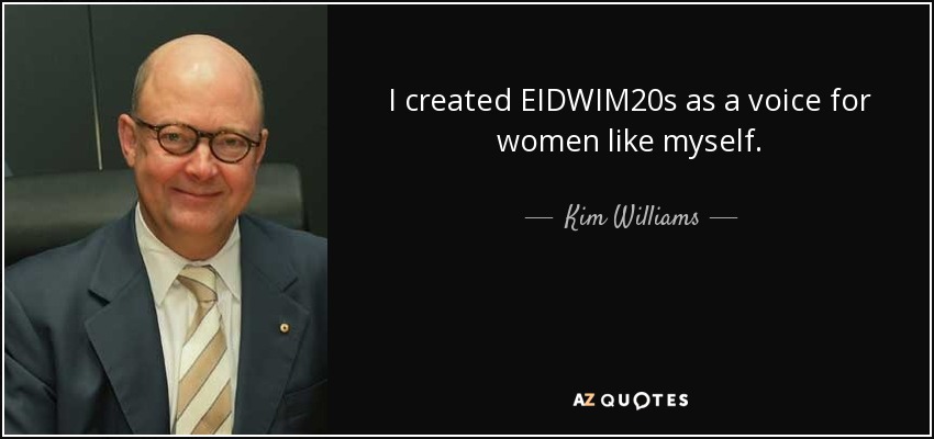 I created EIDWIM20s as a voice for women like myself. - Kim Williams