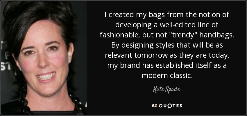 Kate Spade quote: I created my bags from the notion of developing a...