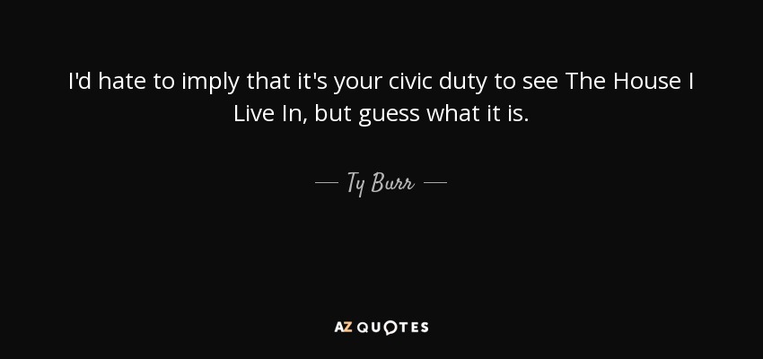 I'd hate to imply that it's your civic duty to see The House I Live In, but guess what it is. - Ty Burr