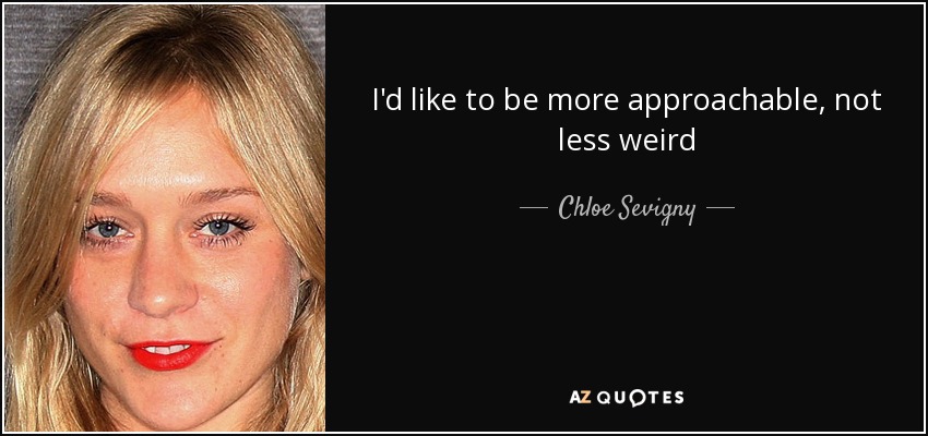 I'd like to be more approachable, not less weird - Chloe Sevigny