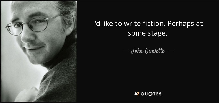 I'd like to write fiction. Perhaps at some stage. - John Gimlette
