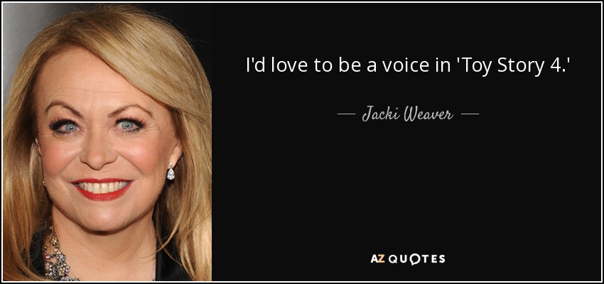 I'd love to be a voice in 'Toy Story 4.' - Jacki Weaver