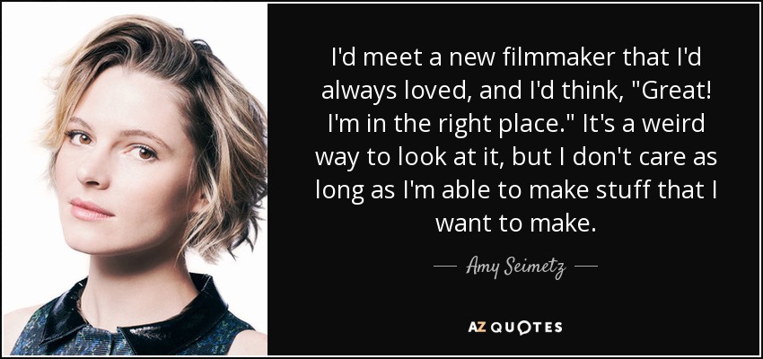 I'd meet a new filmmaker that I'd always loved, and I'd think, 