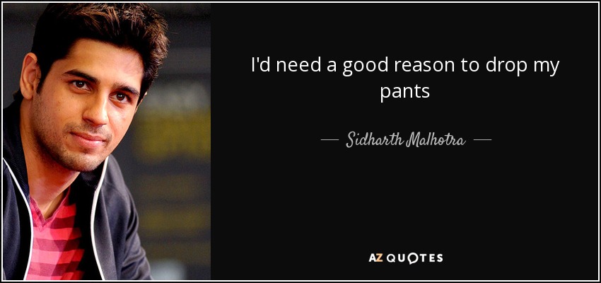 I'd need a good reason to drop my pants - Sidharth Malhotra