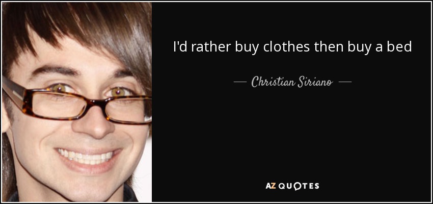 I'd rather buy clothes then buy a bed - Christian Siriano