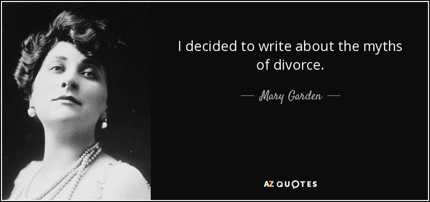I decided to write about the myths of divorce. - Mary Garden