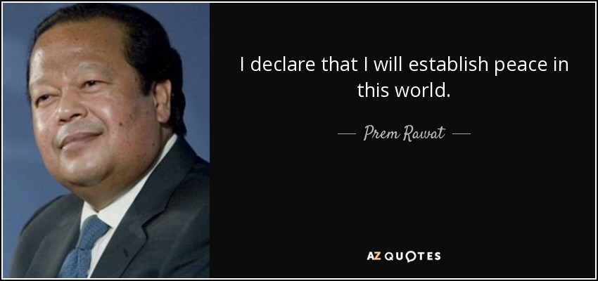 I declare that I will establish peace in this world. - Prem Rawat