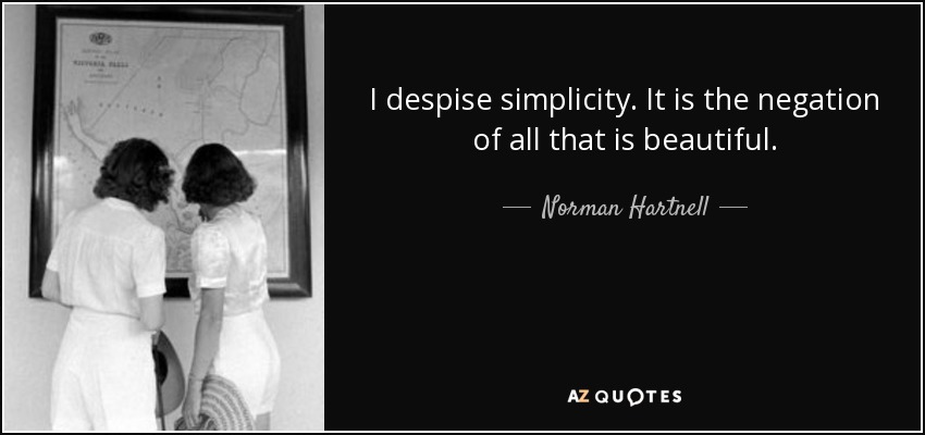 I despise simplicity. It is the negation of all that is beautiful. - Norman Hartnell